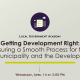 Getting Development Right: Ensuring a Smooth Process for the Municipality and the Developer